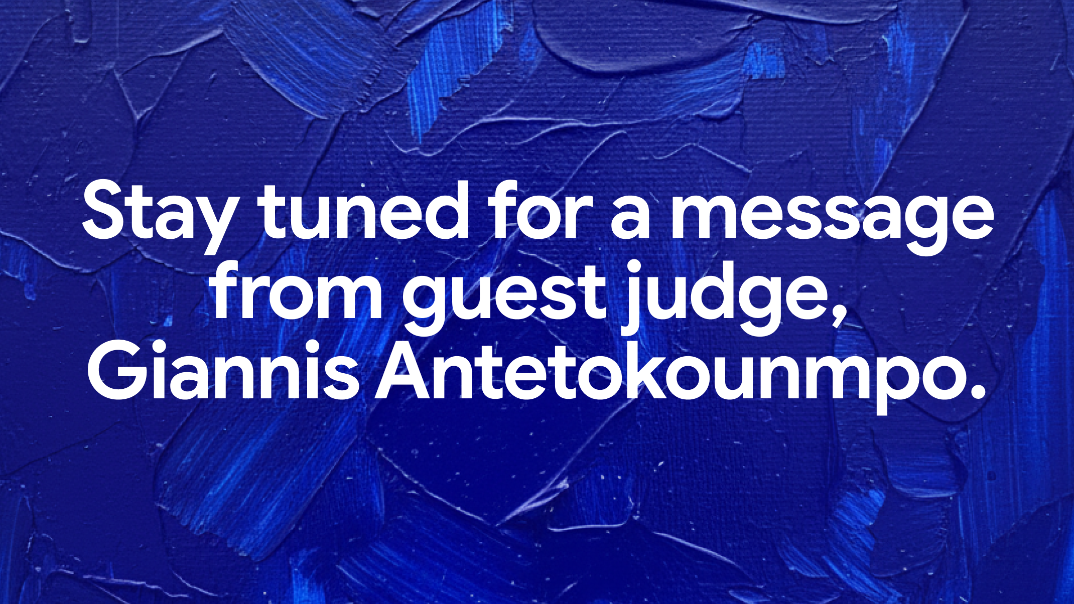 Stay tuned for a message from guest judge, Giannis Antetokounmpo.